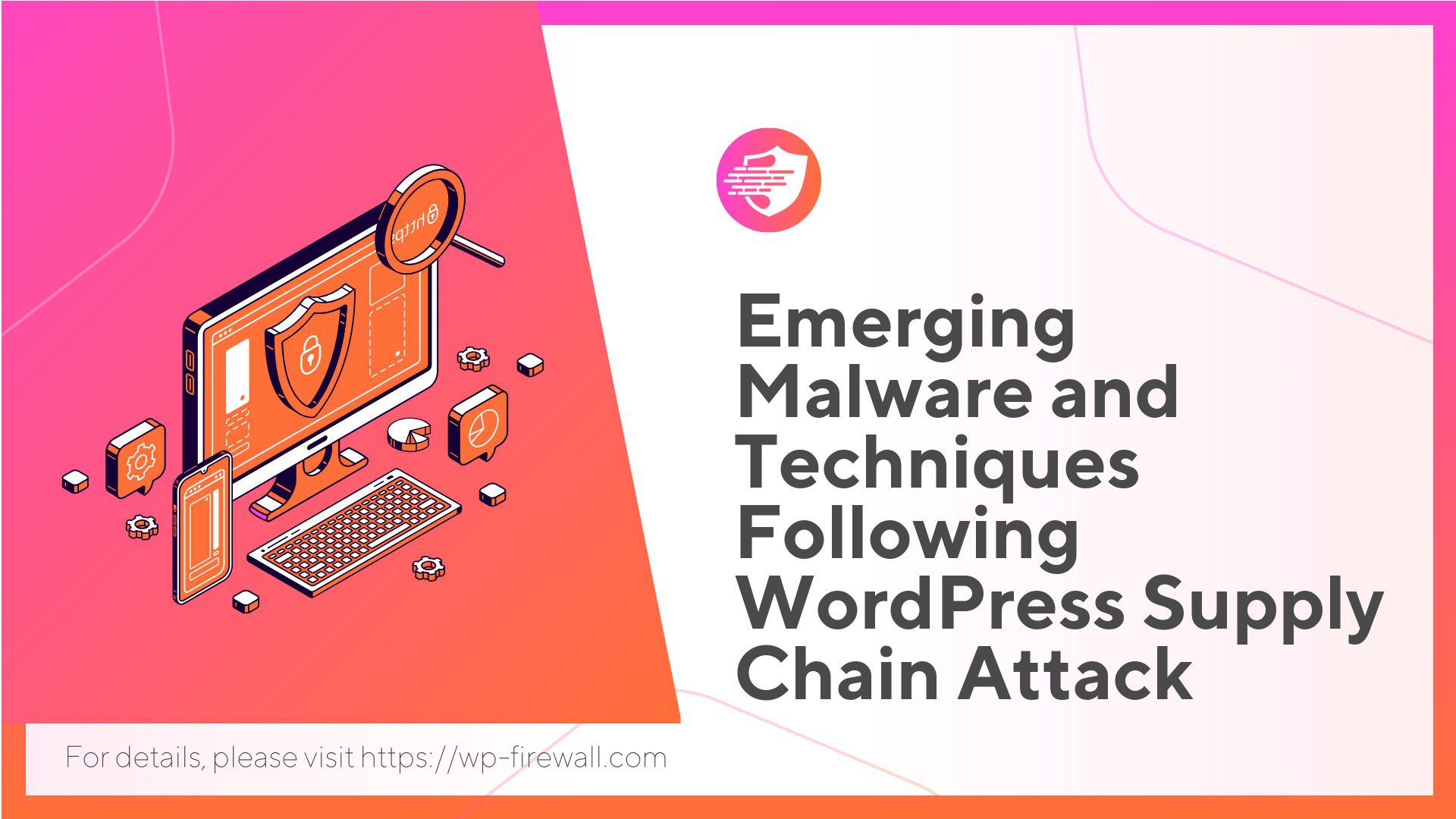 Emerging Malware and Techniques Following WordPress Supply Chain Attack cover