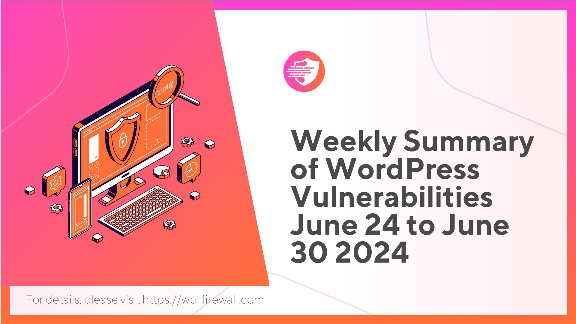 Weekly Summary of WordPress Vulnerabilities June 24 to June 30 2024 cover