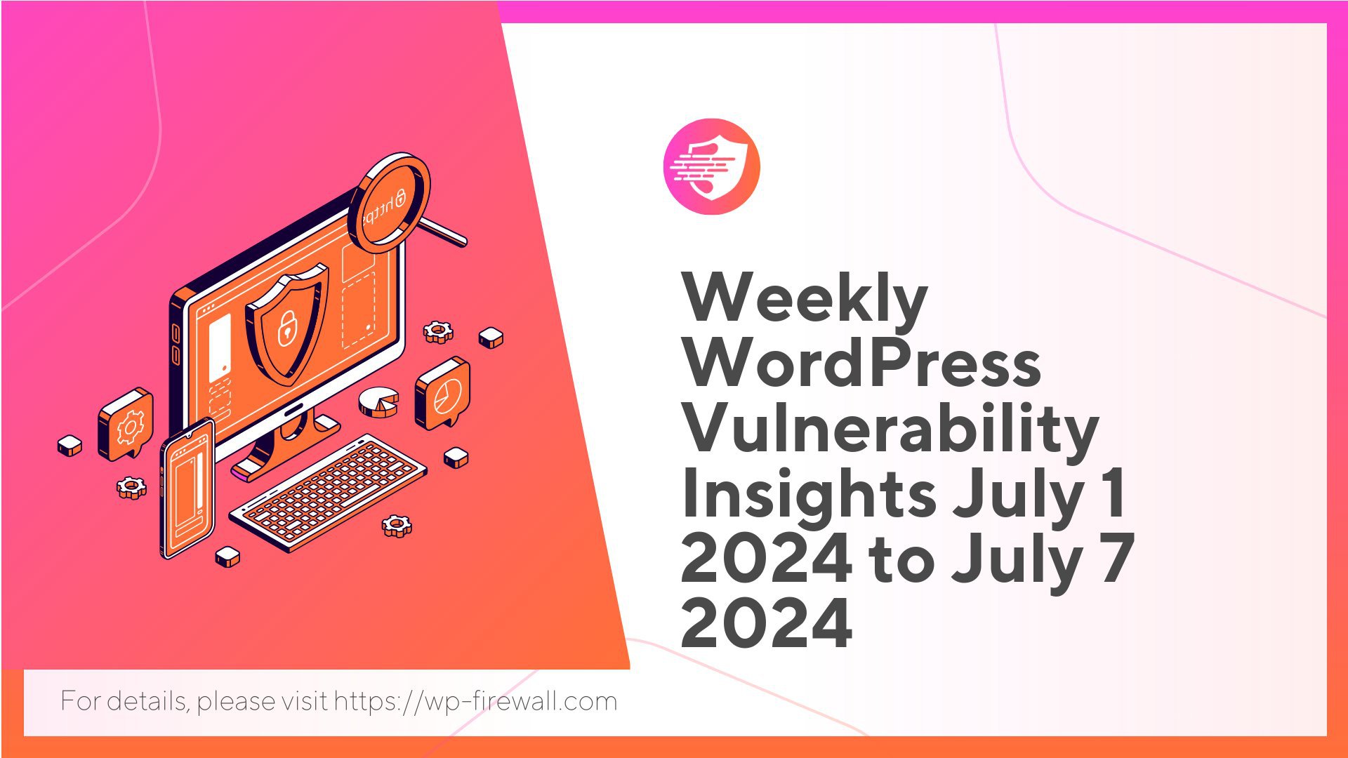 Weekly WordPress Vulnerability Insights July 1 2024 to July 7 2024 cover